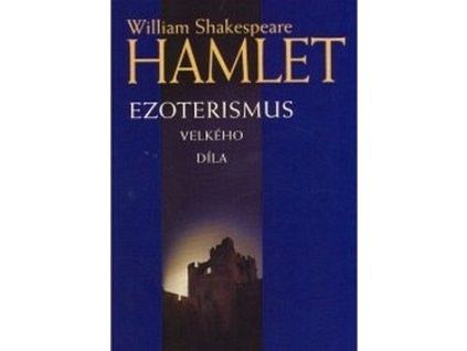 HAMLET - ESOTERISMUS VELKÉHO DÍLA