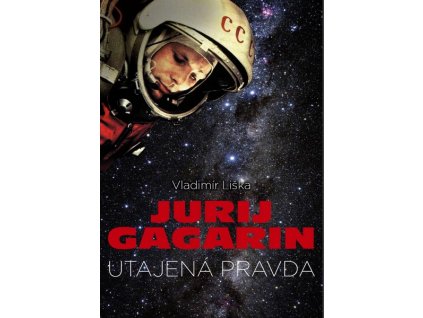 JURIJ GAGARIN: UTAJENÁ PRAVDA