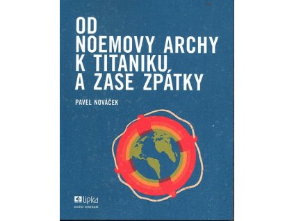 OD NOEMOVY ARCHY K TITANICU A ZASE ZPÁTKY