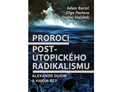 PROROCI POSTUTOPICKÉHO RADIKALISMU. ALEXANDR DUGIN A HAKIM BEY