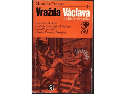 VRAŽDA VÁCLAVA, KNÍŽETE ČESKÉHO