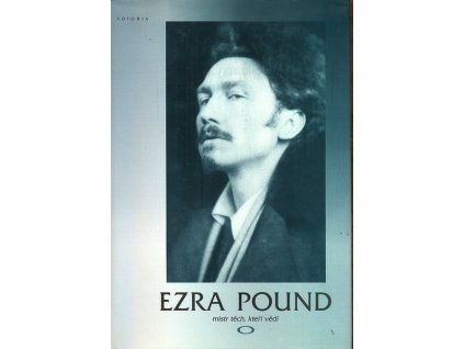 EZRA POUND - MISTR TĚCH, KTEŘÍ VĚDÍ