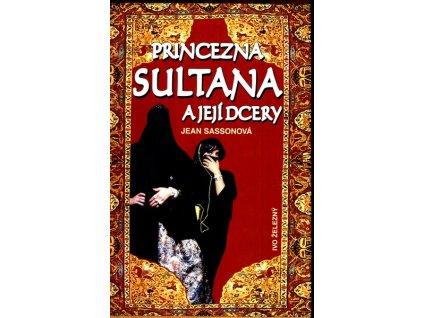 PRINCEZNA SULTANA A JEJÍ DCERY  Sassonová Jean