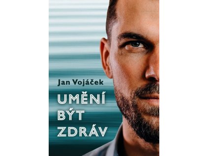 JAN VOJÁČEK: UMĚNÍ BÝT ZDRÁV