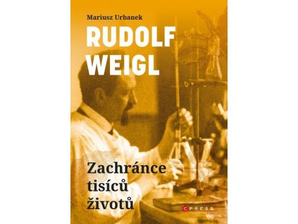 RUDOLF WEIGL: ZACHRÁNCE TISÍCŮ ŽIVOTŮ