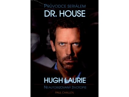 PRŮVODCE SERIÁLEM DR. HOUSE, HUGH LAURIE - NEAUTORIZOVANÝ ŽI