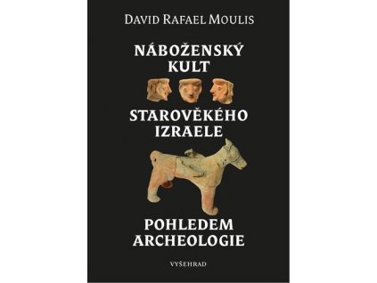 NÁBOŽENSKÝ KULT STAROVĚKÉHO IZRAELE POHLEDEM ARCHEOLOGIE