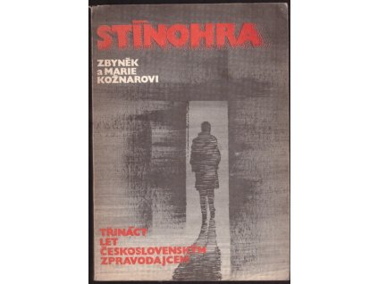 STÍNOHRA - TŘINÁCT LET ČESKOSLOVENSKÝM ZPRAVODAJCEM