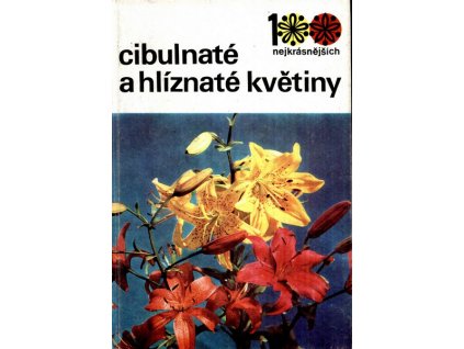 100 NEJKRÁSNĚJŠÍCH - CIBULNATÉ A HLÍZNATÉ KVĚTINY