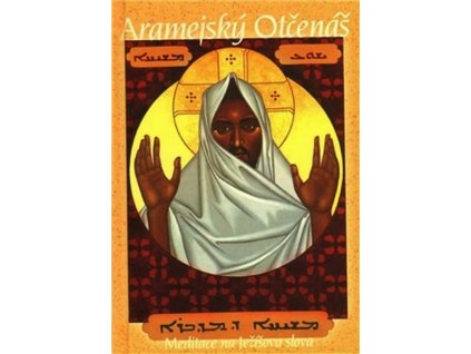 ARAMEJSKÝ OTČENÁŠ: MEDITACE NA JEŽÍŠOVA SLOVA