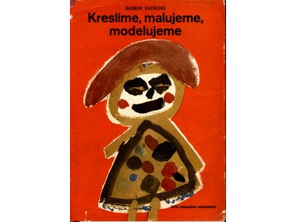 KRESLÍME, MALUJEME, MODELUJEME