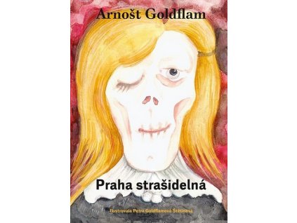 ARNOŠT GOLDFLAM: PRAHA STRAŠIDELNÁ