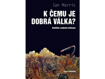 K ČEMU JE DOBRÁ VÁLKA?