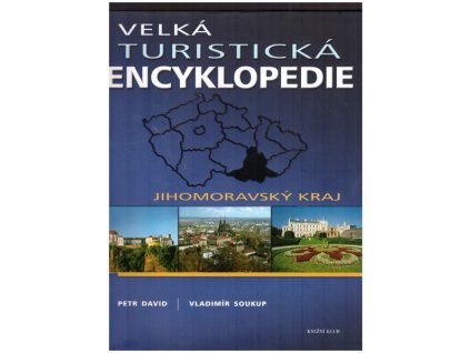 VELKÁ TURISTICKÁ ENCYKLOPEDIE: JIHOMORAVSKÝ KRAJ