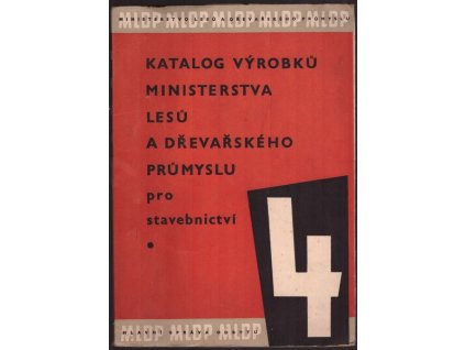 KATALOG VÝROBKŮ MINISTERSTVA LESŮ A DŘEVAŘSKÉHO PRŮMYSLU PRO STAVEBNICTVÍ 4.