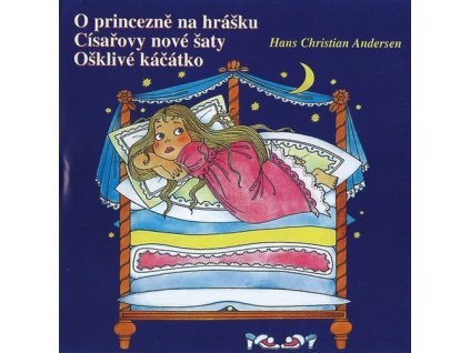 O PRINCEZNĚ NA HRÁŠKU / CÍSAŘOVY NOVÉ ŠATY / OŠKLIVÉ KÁČÁTKO