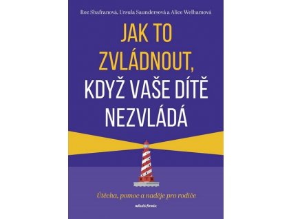 JAK TO ZVLÁDNOUT, KDYŽ VAŠE DÍTĚ NEZVLÁDÁ