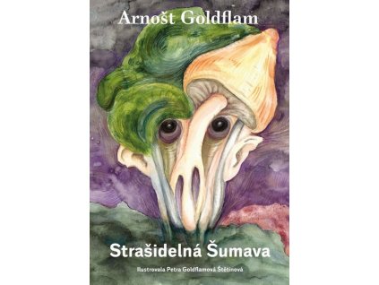 ARNOŠT GOLDFLAM: STRAŠIDELNÁ ŠUMAVA