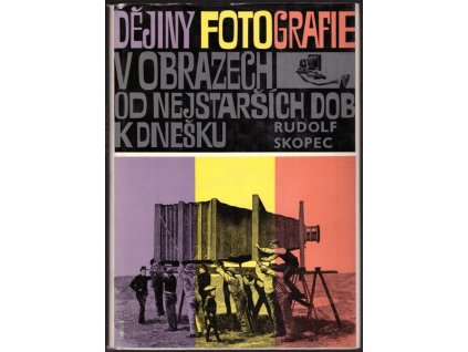 DĚJINY FOTOGRAFIE V OBRAZECH OD NEJSTARŠÍCH DOB K DNEŠKU