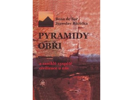 PYRAMIDY, OBŘI A ZANIKLÉ VYSPĚLÉ CIVILIZACE U NÁS