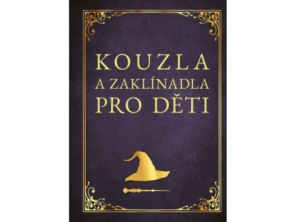 KOUZLA A ZAKLÍNADLA PRO DĚTI