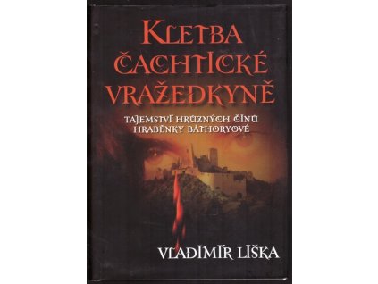 KLETBA ČACHTICKÉ VRAŽEDKYNĚ