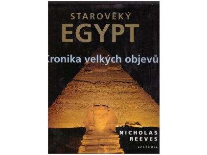 STAROVĚKÝ EGYPT: KRONIKA VELKÝCH OBJEVŮ