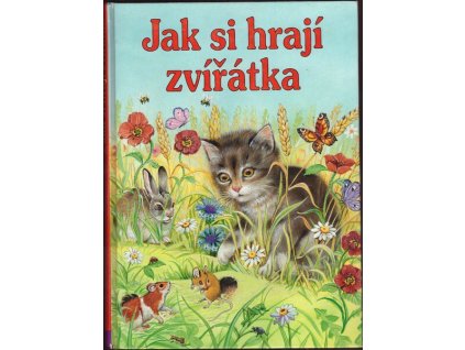 JAK SI HRAJÍ ZVÍŘÁTKA  Fischerová Gisela, Jentnerová Edith, Mei
