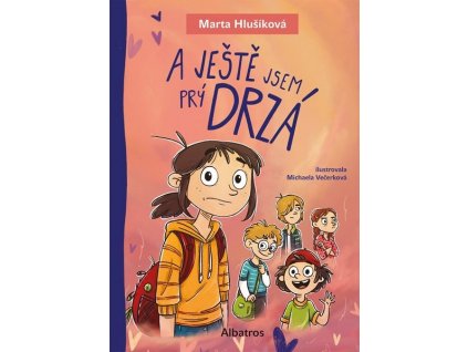 A JEŠTĚ JSEM PRÝ DRZÁ  Hlušíková Marta