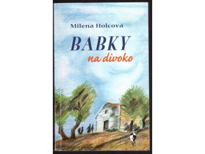 BABKY NA DIVOKO  Holcová Milena