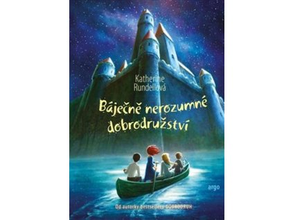 BÁJEČNĚ NEROZUMNÉ DOBRODRUŽSTVÍ  Rundellová Katherine