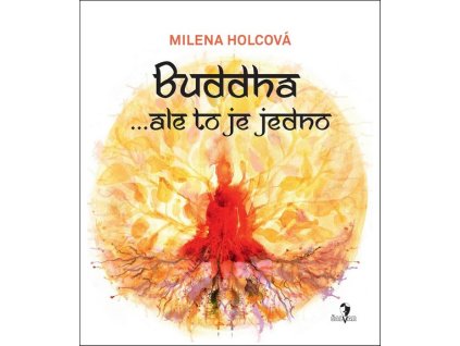 BUDDHA ... ALE TO JE JEDNO  Milena Holcová