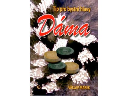 DÁMA - TIP PRO BYSTRÉ HLAVY  Marek Václav