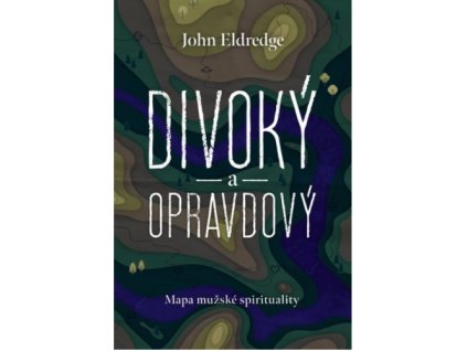 DIVOKÝ A OPRAVDOVÝ  Eldredge John