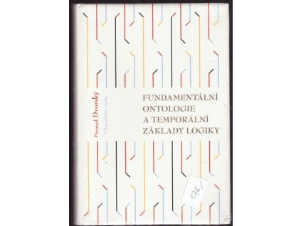 FUNDAMENTÁLNÍ ONTOLOGIE A TEMPORÁLNÍ ZÁKLADY LOGIKY  Dvorský Přemysl