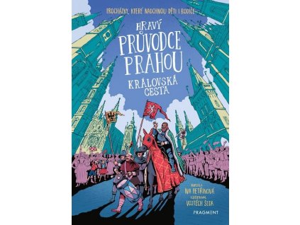 HRAVÝ PRŮVODCE PRAHOU - KRÁLOVSKÁ CESTA  Petřinová Iva