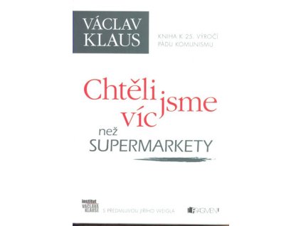 CHTĚLI JSME VÍC NEŽ SUPERMARKETY  Klaus Václav