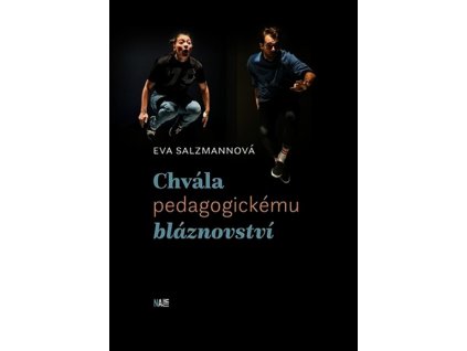 CHVÁLA PEDAGOGICKÉMU BLÁZNOVSTVÍ  Salzmannová Eva