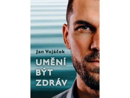JAN VOJÁČEK: UMĚNÍ BÝT ZDRÁV  Vojáček Jan, Keilová Věra
