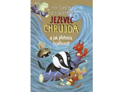 JEZEVEC CHRUJDA A JAK PŘETEKLA TRPĚLIVOST  Stančík Petr