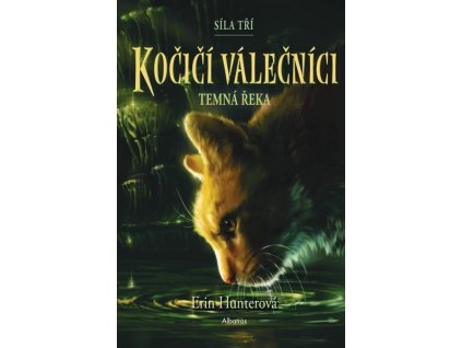 KOČIČÍ VÁLEČNÍCI: SÍLA TŘÍ (2) - TEMNÁ ŘEKA  Hunterová Erin