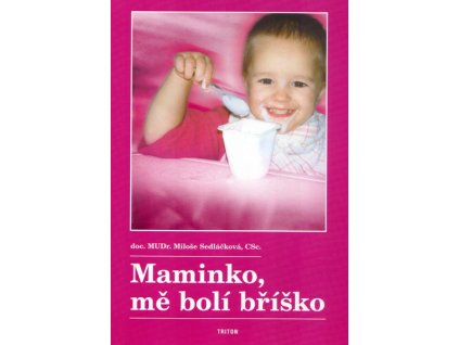 MAMINKO, MĚ BOLÍ BŘÍŠKO  Sedláčková Miloše