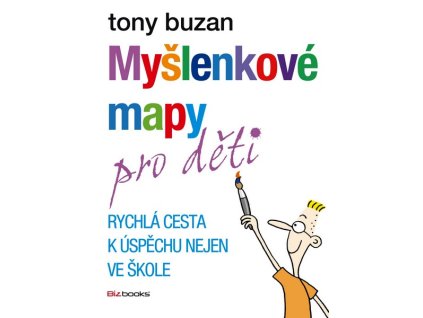 MYŠLENKOVÉ MAPY PRO DĚTI - RYCHLÁ CESTA K ÚSPĚCHU VE ŠKOLE  Buzan Tony