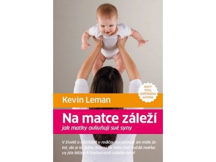 NA MATCE ZÁLEŽÍ - JAK MATKY OVLIVŇUJÍ SVÉ SYNY  Leman Kevin