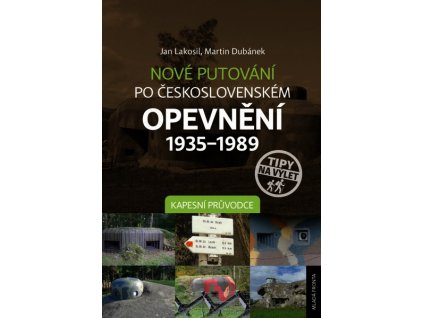 NOVÉ PUTOVÁNÍ PO ČESKOSLOVENSKÉM OPEVNĚNÍ 1935-1989  Lakosil Jan
