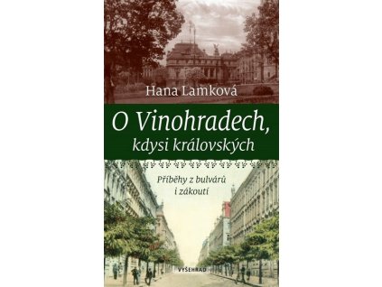 O VINOHRADECH, KDYSI KRÁLOVSKÝCH  Lamková Hana