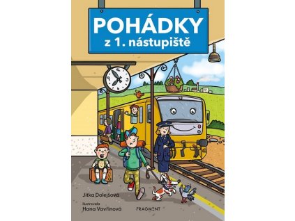 POHÁDKY Z 1. NÁSTUPIŠTĚ  Dolejšová Jitka