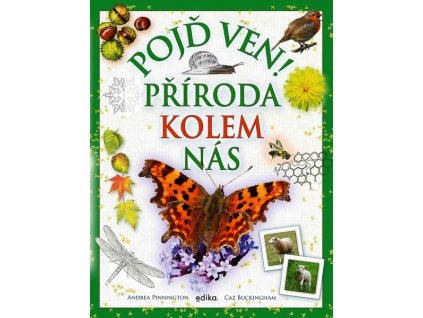 POJĎ VEN! PŘÍRODA KOLEM NÁS  Pinnington Andrea, Buckingham Caz