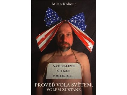 PROVEĎ VOLA SVĚTEM, VOLEM ZŮSTANE  Kohout Milan