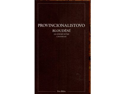 PROVINCIALISTOVO BLOUDĚNÍ AKADEMICKÝMI CHODBAMI  Bláha Petr